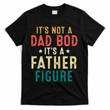 It's Not A Dad Bod Its A Father Figure Fathers Day T-Shirt