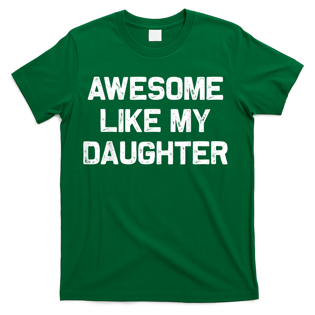 Awesome Like My Daughter Funny Fathers Day Dad T-Shirt