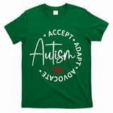 Autism Awareness Accept Adopt Advocate T-Shirt - Green