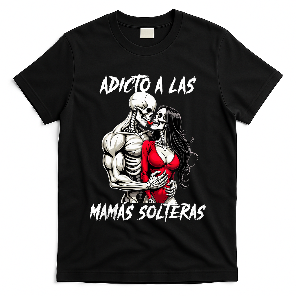 Adicto A Las Mamas Solteras  T-Shirt