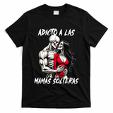 Adicto A Las Mamas Solteras  T-Shirt
