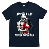 Adicto A Las Mamas Solteras  T-Shirt