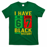 African American Pride I Have 67 Black History 6-7 Meme T-Shirt - Green