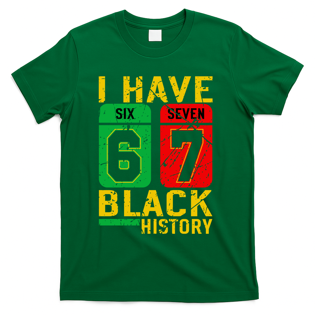 African American Pride I Have 67 Black History 6-7 Meme T-Shirt - Green