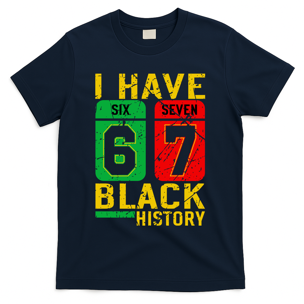 African American Pride I Have 67 Black History 6-7 Meme T-Shirt - Navy
