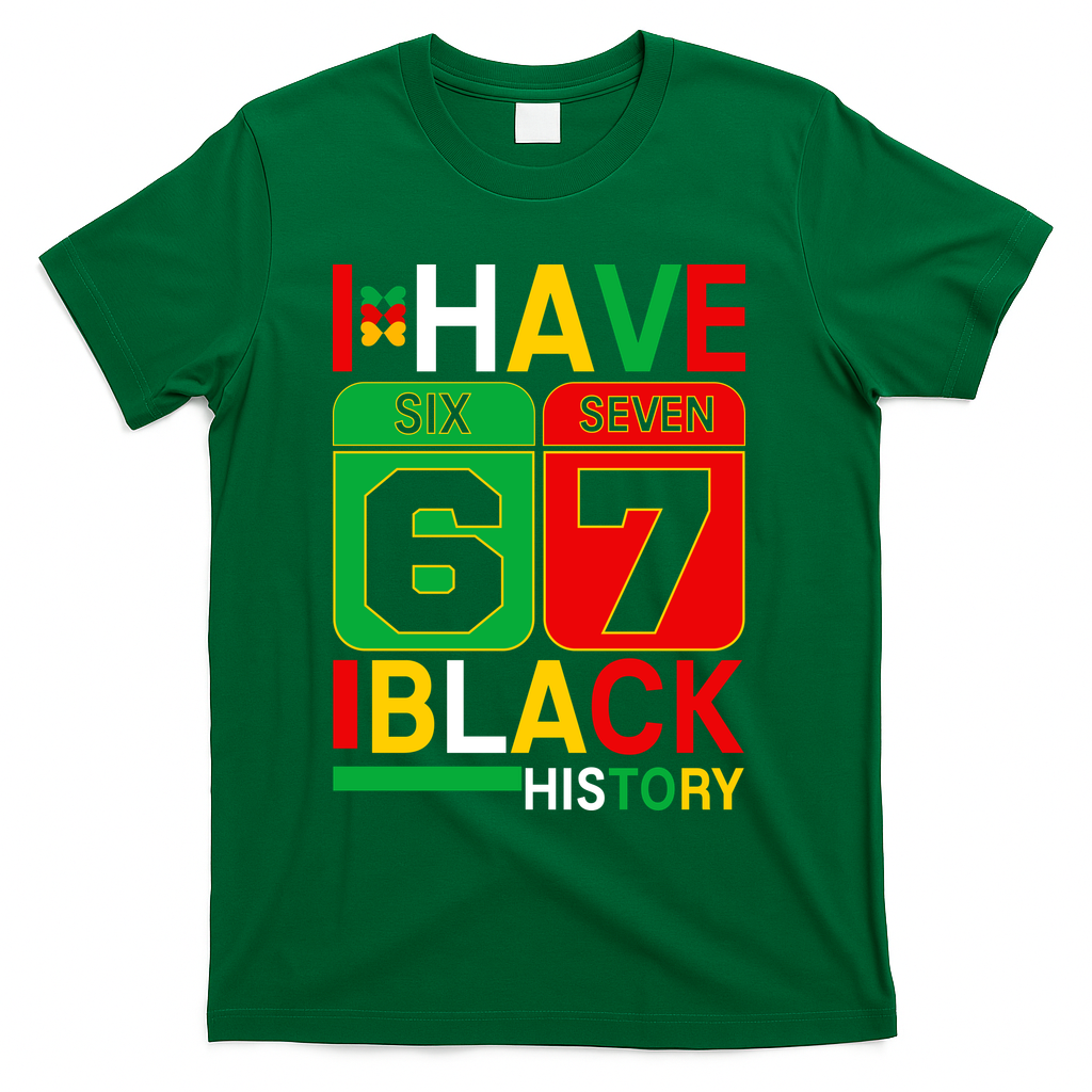 African American Pride I Have 67 Black History Six Seven T-Shirt - Green