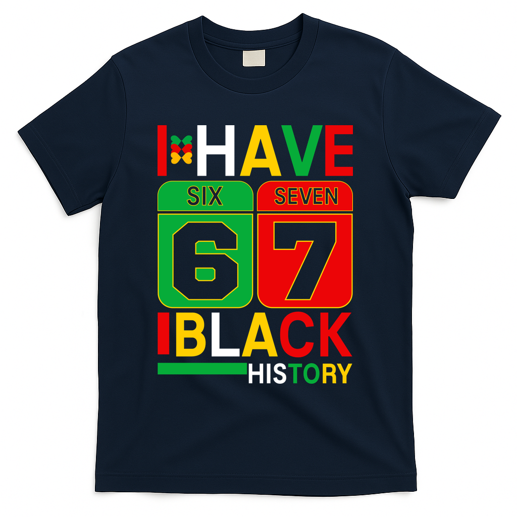 African American Pride I Have 67 Black History Six Seven T-Shirt - Navy