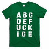 A B C D E FUCK ICE T-Shirt
