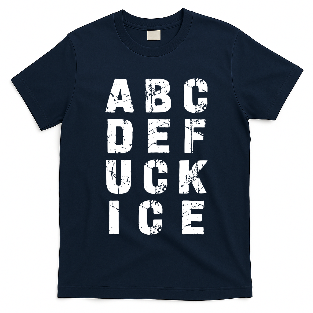 A B C D E FUCK ICE T-Shirt
