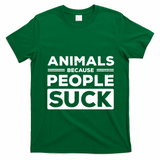 Animals Because People Suck Animal Lover Animal Keeper Zoo Gift T-Shirt - Irish Green