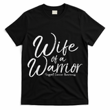 Awareness Cancer Support Gift For Husband Wife Of A Warrior T-Shirt