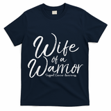 Awareness Cancer Support Gift For Husband Wife Of A Warrior T-Shirt