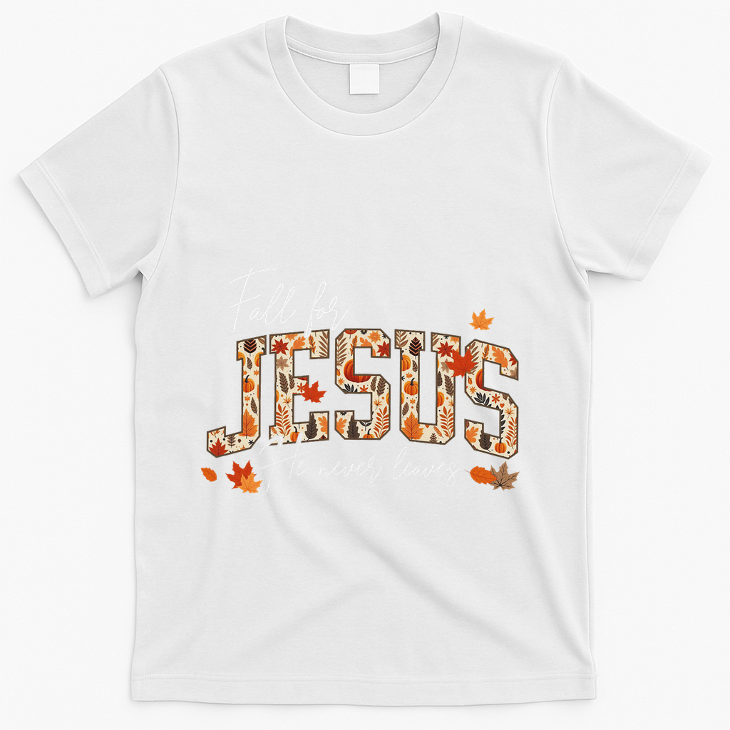 Autumn Christian Thanksgiving Fall For Jesus He Never Leaves T-Shirt - White