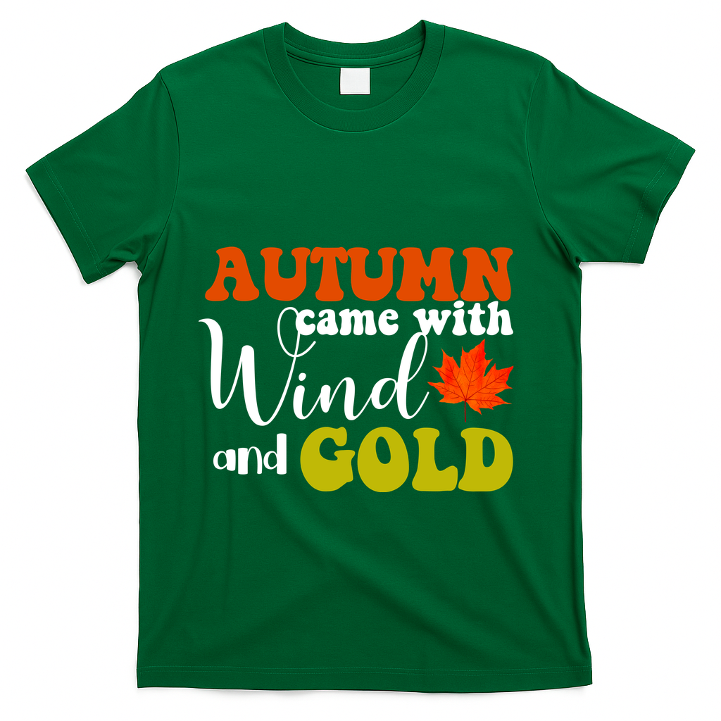 Autumn Came With Wind And Gold T-Shirt - Green