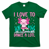 Axolotl Dancer - I Love To Dance A Lotl Dancing Axolotl Girl T-Shirt
