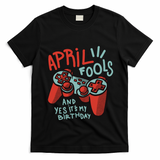 April Fools And Yes It's My Birthday T-Shirt