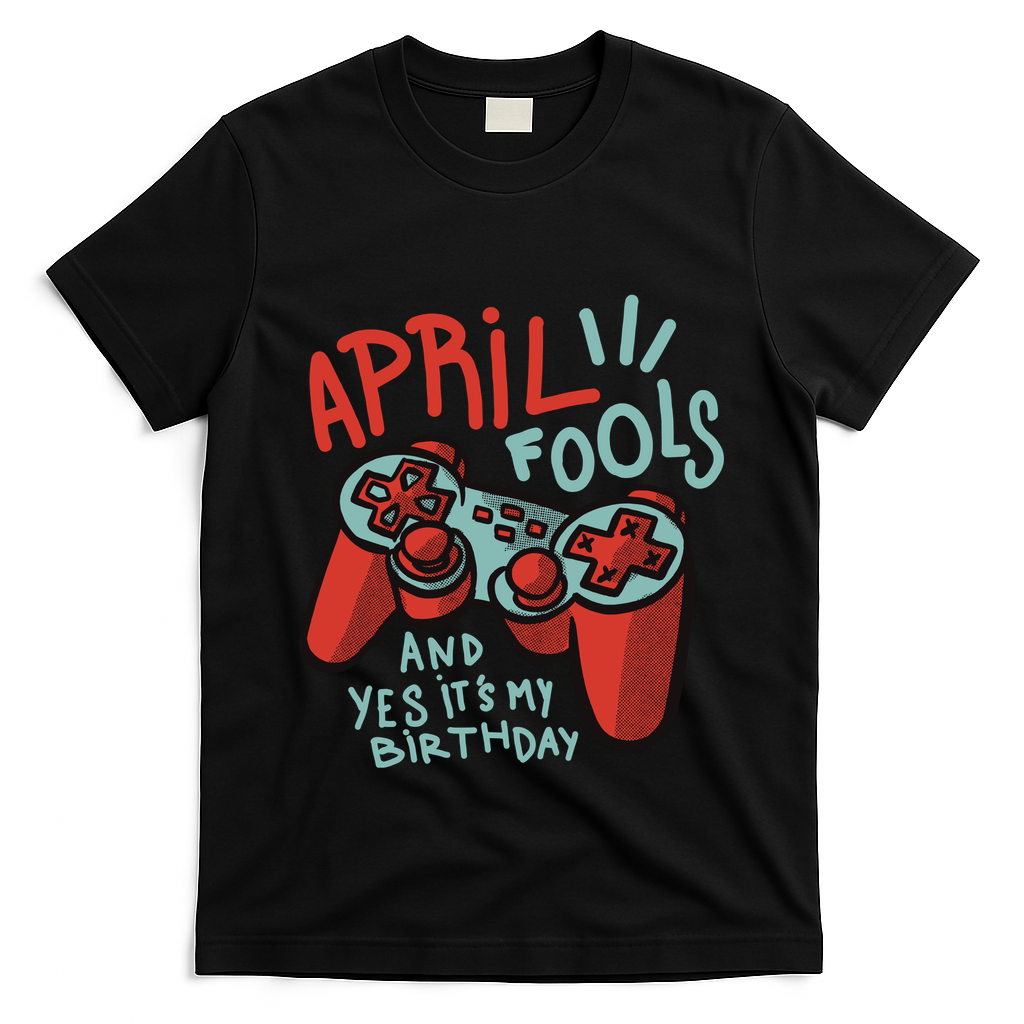 April Fools And Yes It's My Birthday T-Shirt