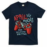 April Fools And Yes It's My Birthday T-Shirt
