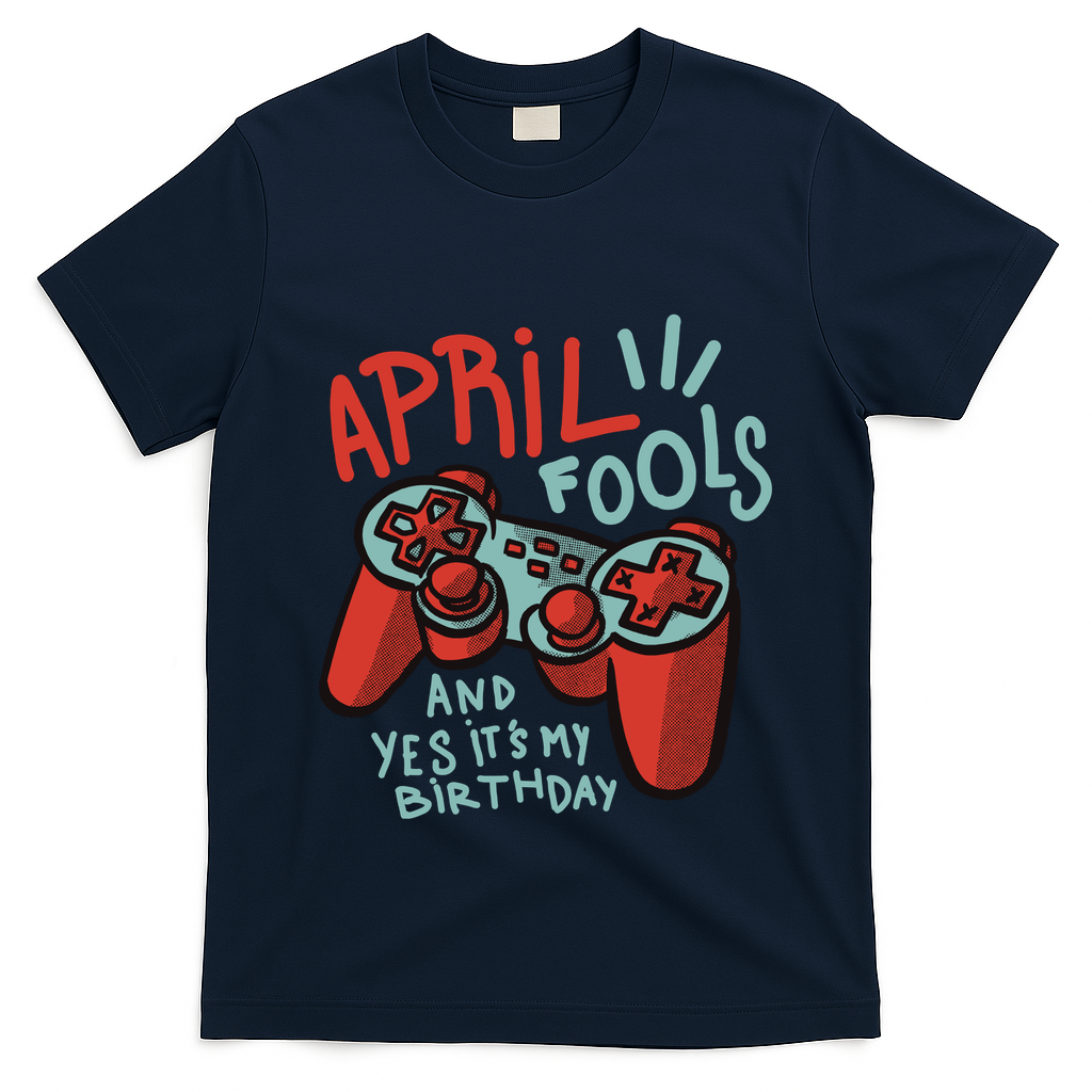 April Fools And Yes It's My Birthday T-Shirt