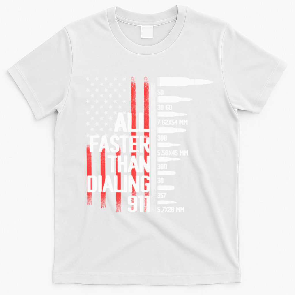 All Faster Than Dialing 911 American Flag Funny Gun Owner Gift T-Shirt - White