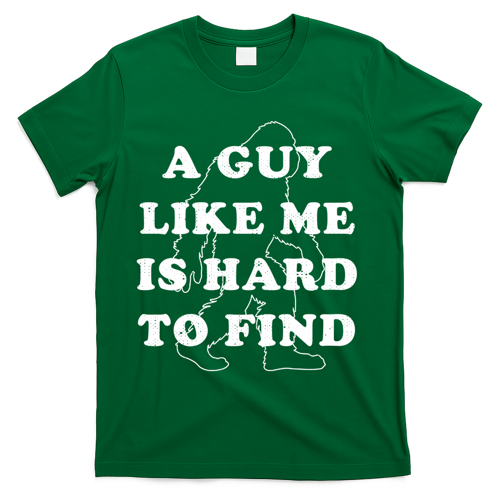 A Guy Like Me Is Hard To Find T-Shirt - Green