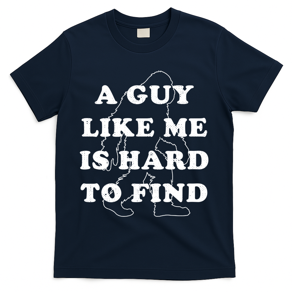 A Guy Like Me Is Hard To Find T-Shirt - Navy