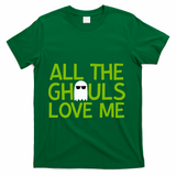 All Ghouls Love Me Funny Halloween Ghost T-Shirt - Green