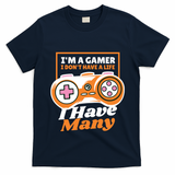 Gamer I Don't Have A Life I Have Many T-Shirt