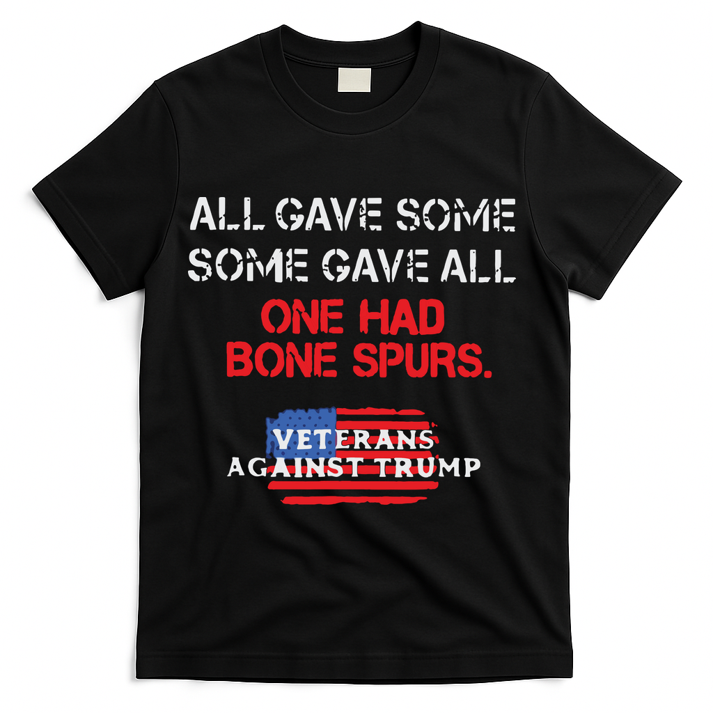 All Gave Some Gave All One Had Bone Spurs Veterans Against Trump T-Shirt - Black