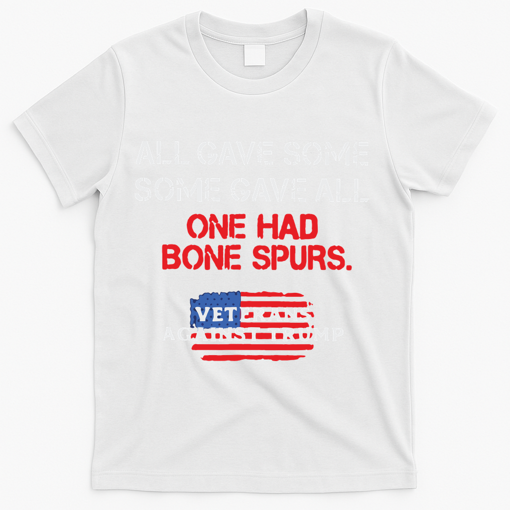 All Gave Some Gave All One Had Bone Spurs Veterans Against Trump T-Shirt - White
