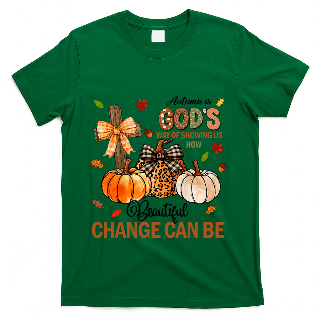 Autumn Is Gods Way Of Showing Us How Beautiful Change Can Be T-Shirt - Green