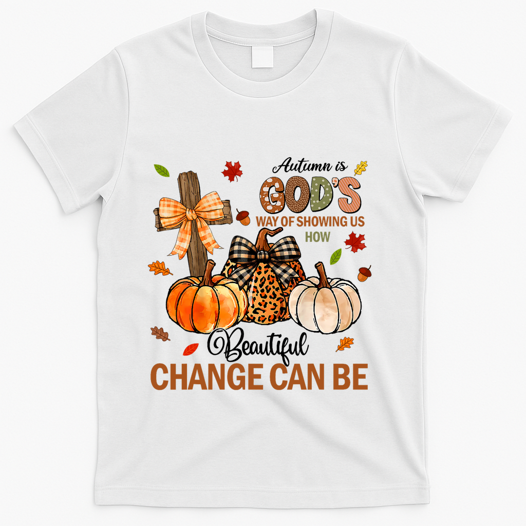 Autumn Is Gods Way Of Showing Us How Beautiful Change Can Be T-Shirt - White
