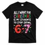 All I Want For Christmas Is My Students To Stop Saying 67 T-Shirt - Black