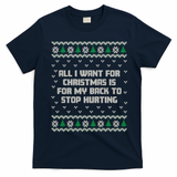 All I Want Is My Back To Stop Hurting Funny Christmas Sweatshirt T-Shirt - Navy Blue