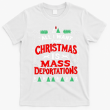 All I Want For Christmas Is Mass Deportation T-Shirt - White