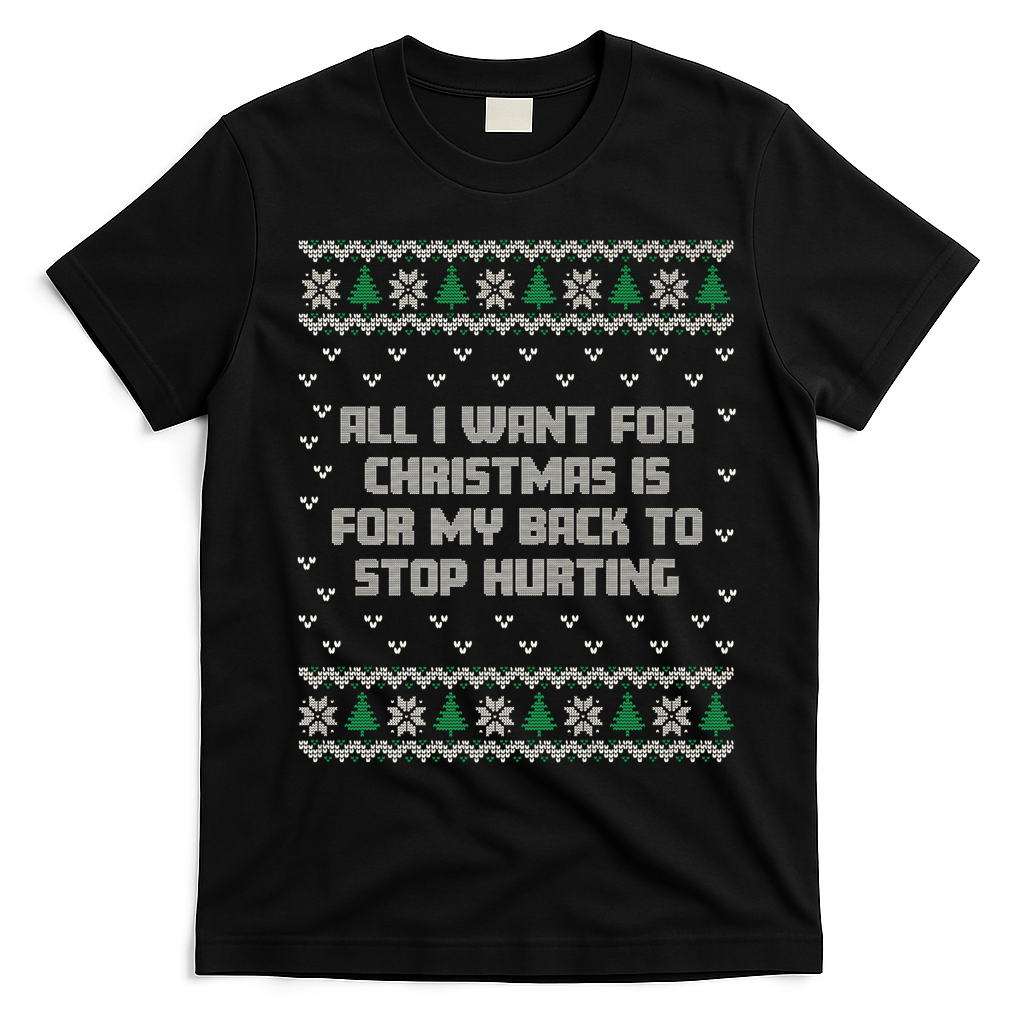 All I Want Is My Back To Stop Hurting Funny Christmas Premium T-Shirt - Black