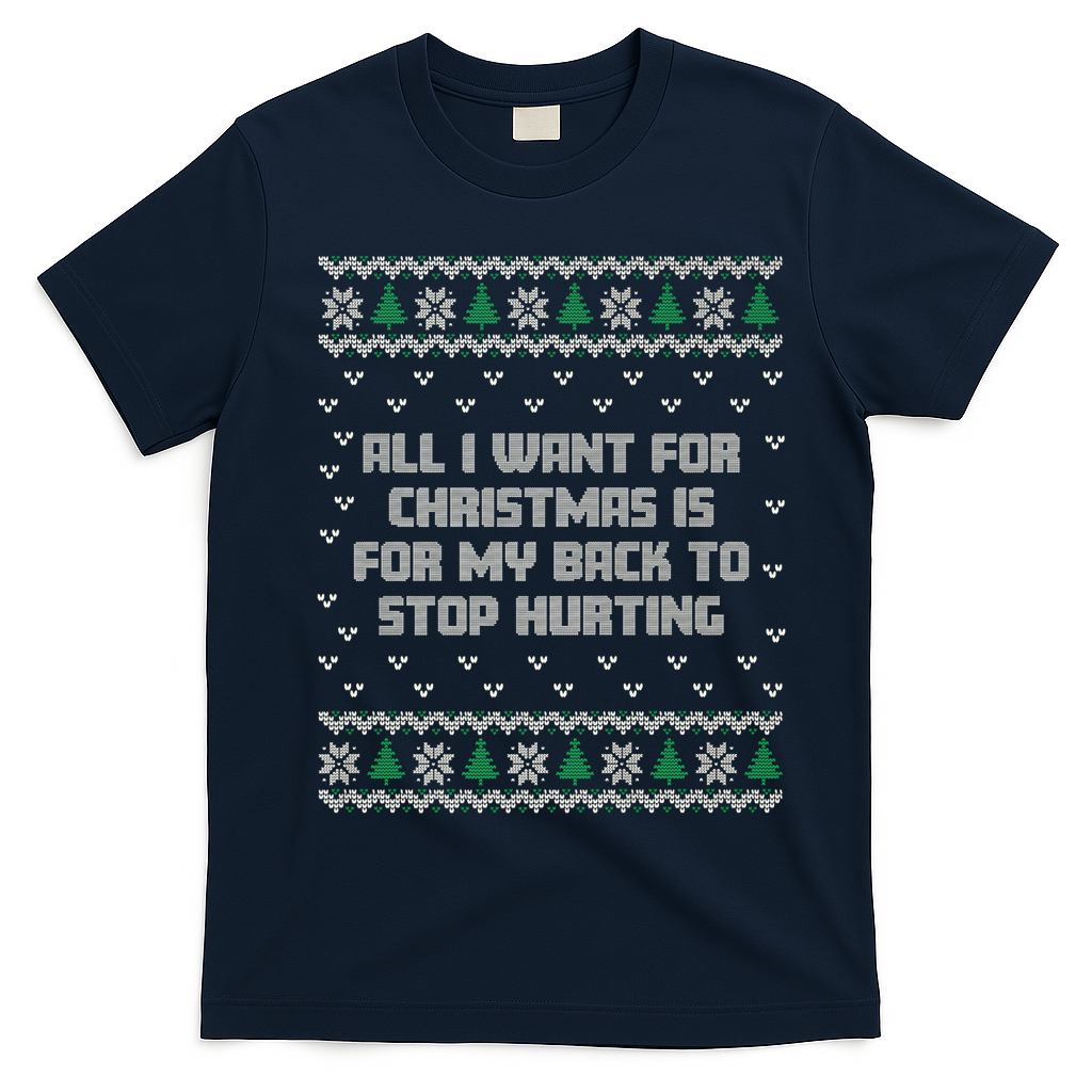 All I Want Is My Back To Stop Hurting Funny Christmas Premium T-Shirt - Navy Blue