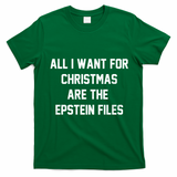 All I Want For Christmas Are The Epstein Files T-Shirt - Irish Green