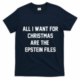 All I Want For Christmas Are The Epstein Files T-Shirt - Navy Blue