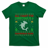 All I Want For Christmas Is A Hammerhead Shark Ugly Xmas Gift T-Shirt - Irish Green