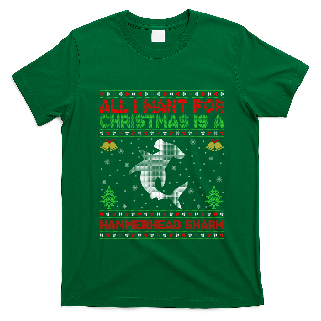 All I Want For Christmas Is A Hammerhead Shark Ugly Xmas Gift T-Shirt - Irish Green