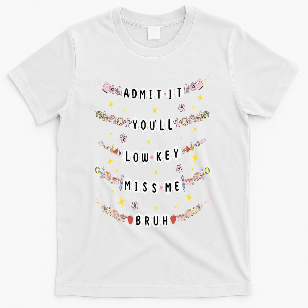 Admit It Youll Lowkey Miss Me Bruh Bracelets Teacher T-Shirt - White