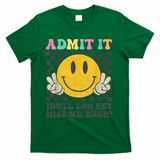 Admit It You'll Low Key Miss Me Bruh Graphic Teacher T-Shirt - Green