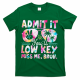 Admit It Youll Low Key Miss Me Bruh Tie Dye Beach Teacher T-Shirt - Green