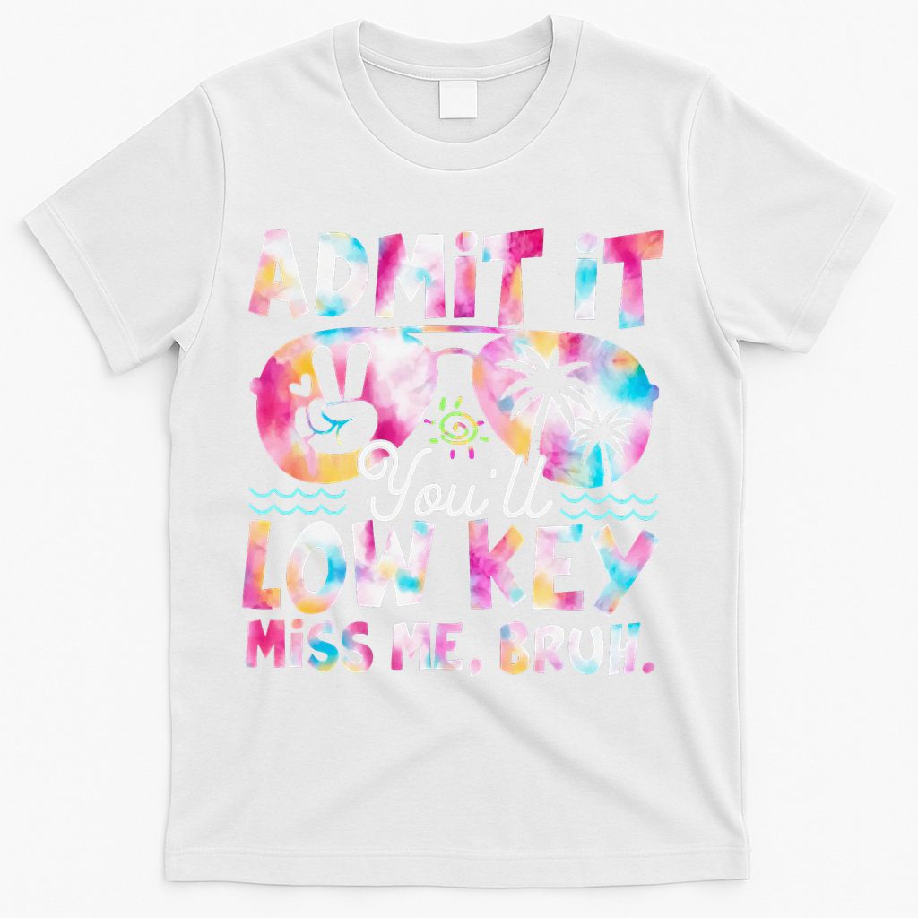 Admit It Youll Low Key Miss Me Bruh Tie Dye Beach Teacher T-Shirt - White