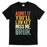 Admit It You'll Low Key Miss Me Bruh Teacher Funny T-Shirt - Black