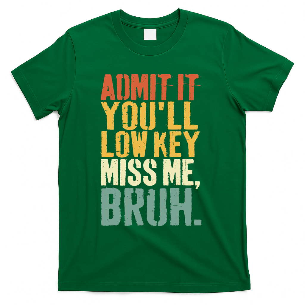 Admit It You'll Low Key Miss Me Bruh Teacher Funny T-Shirt - Green