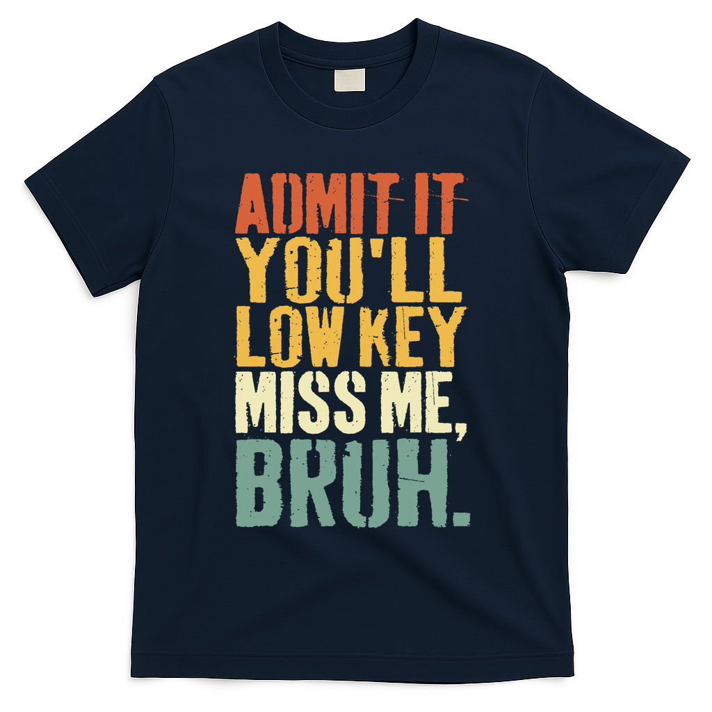 Admit It You'll Low Key Miss Me Bruh Teacher Funny T-Shirt - Navy