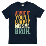 Admit It You'll Low Key Miss Me Bruh Teacher Funny T-Shirt - Navy