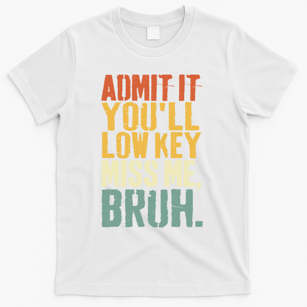 Admit It You'll Low Key Miss Me Bruh Teacher Funny T-Shirt - White